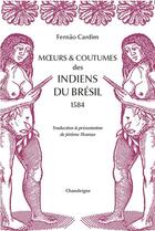 Couverture du livre « Moeurs et coutumes des Indiens du Brésil (1584) » de Fernao Cardim aux éditions Chandeigne
