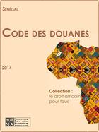 Couverture du livre « Sénégal - Code des douanes » de Senegal aux éditions Nouvelles Editions Numeriques Africaines