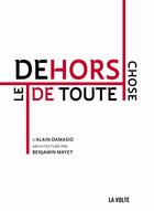 Couverture du livre « Le dehors de toute chose » de Alain Damasio et Benjamin Mayet aux éditions La Volte