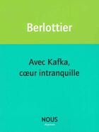 Couverture du livre « Avec Kafka coeur intranquille » de Sereine Berlottier aux éditions Nous