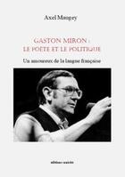 Couverture du livre « Gaston Miron : le poète et le politique » de Axel Maugey aux éditions Unicite