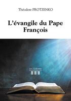 Couverture du livre « L'évangile du Pape François » de Theodore Protzenko aux éditions Les Trois Colonnes