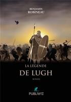 Couverture du livre « La legende de lugh » de Benjamin Robineau aux éditions Publiwiz