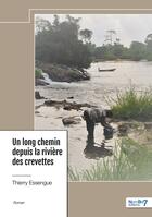 Couverture du livre « Un long chemin depuis la rivière des crevettes » de Thierry Essengue aux éditions Nombre 7