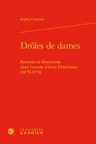 Couverture du livre « Drôles de dames : femmes et féminisme dans l'oeuvre d'Irini Dentrinou (1879-1974) » de Sophie Coavoux aux éditions Classiques Garnier