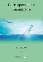 Couverture du livre « Correspondance imaginaire » de Leclad C aux éditions Saint Honore Editions