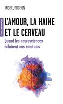 Couverture du livre « L'amour, la haine et le cerveau : Quand les neurosciences éclairent nos émotions » de Michel Rochon aux éditions Eyrolles