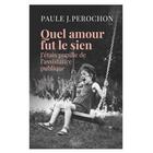 Couverture du livre « Quel amour fut le sien : j'étais pupille de l'assistance publique » de Paule James-Perochon aux éditions Nouvelles Sources