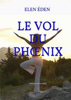 Couverture du livre « Le vol du phoenix » de Elen Eden aux éditions Il Est Midi