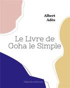 Couverture du livre « Le livre de goha le simple » de Ades Albert aux éditions Hesiode