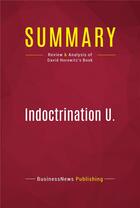 Couverture du livre « Summary: Indoctrination U. : Review and Analysis of David Horowitz's Book » de Businessnews Publishing aux éditions Political Book Summaries