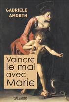 Couverture du livre « Vaincre le mal avec Marie » de Gabriele Amorth aux éditions Salvator