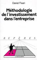 Couverture du livre « Méthodologie de l'investissement dans l'entreprise » de Daniel Fixari aux éditions La Decouverte