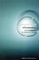 Couverture du livre « Résonance ; une sociologie de la relation au monde » de Hartmut Rosa aux éditions La Decouverte