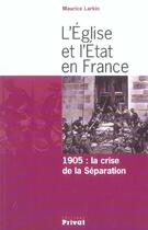 Couverture du livre « L'eglise et l'etat en france 1905, la crise de la separation » de Larkin Maurice aux éditions Privat