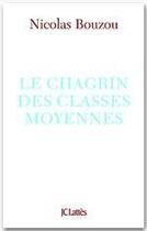 Couverture du livre « Le chagrin des classes moyennes » de Nicolas Bouzou aux éditions Jc Lattes