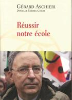 Couverture du livre « Reussir notre ecole - impertinences entre un syndicaliste et une mere d'eleve » de Aschieri/Michel-Chic aux éditions Table Ronde