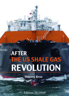 Couverture du livre « After the US shale gas revolution » de Thierry Bros aux éditions Technip