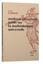 Couverture du livre « Mathesis universalis ; écrit sur la mathématique universelle » de Gottfried Wilhelm Leibniz aux éditions Vrin