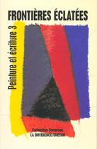 Couverture du livre « Peinture et ecriture 3 : frontieres eclatees » de  aux éditions La Difference