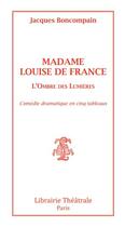 Couverture du livre « Madame Louise de France » de Jacques Boncompain aux éditions Librairie Theatrale