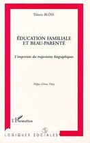 Couverture du livre « Education familiale et beau-parente - l'empreinte des trajectoires biologiques » de Bloss Thierry aux éditions L'harmattan