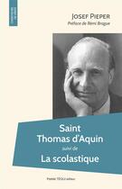 Couverture du livre « Saint Thomas d'Aquin ; la scolastique » de Josef Pieper aux éditions Tequi