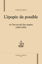 Couverture du livre « L'épopée du possible ; ou l'arc-en-ciel des utopies (1800-1850) » de Francoise Sylvos aux éditions Honore Champion