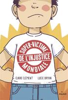 Couverture du livre « Super-victime de l'injustice mondiale » de Claire Clement-Gery et Lucie Bryon aux éditions Milan