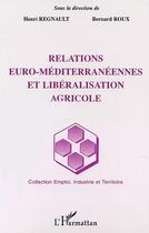 Couverture du livre « Relations euro-mediterraneennes et liberalisation agricole » de Bernard Roux aux éditions L'harmattan