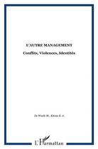 Couverture du livre « L'autre management ; conflits, violences, identites » de Bernhard Kitous et Martin De Waele aux éditions L'harmattan