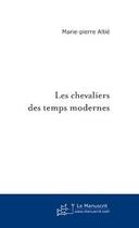 Couverture du livre « Les chevaliers des temps modernes » de Marie-Pierre Altie aux éditions Le Manuscrit