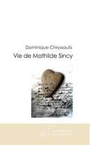 Couverture du livre « Vie de Mathilde Sincy » de Chryssoulis-D aux éditions Le Manuscrit