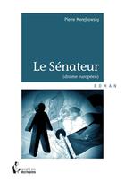 Couverture du livre « Le sénateur » de Pierre Merejkowsky aux éditions Societe Des Ecrivains