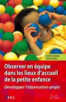 Couverture du livre « Observer en équipe dans les lieux d'accueil de la petite enfance » de Anne-Marie Fontaine aux éditions Eres