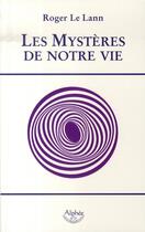 Couverture du livre « Les mystères de notre vie » de Roger Le Lann aux éditions Alphee.jean-paul Bertrand