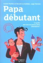 Couverture du livre « Papa débutant, mode d'emploi (4e édition) » de Lionel Pailles et Benoit Le Goedec aux éditions First