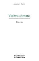 Couverture du livre « Violentes etreintes » de Alexandre Duran aux éditions Editions Du Panthéon