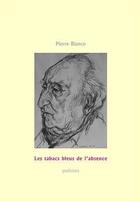 Couverture du livre « Les tabacs bleus de l'absence » de Pierre Bianco aux éditions Jacques Andre