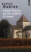 Couverture du livre « Cette France qu'on oublie d'aimer » de Andrei Makine aux éditions Points