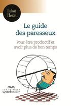 Couverture du livre « Le guide des paresseux ; pour être productif et avoir plus de bon temps » de Lukas Heidn aux éditions Les Éditions Québec-livres