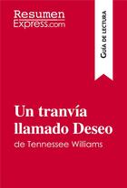 Couverture du livre « Un tranvia llamado Deseo de Tennessee Williams (Guia de lectura) : Resumen y analisis completo » de Resumenexpress aux éditions Resumenexpress