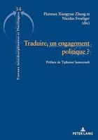Couverture du livre « Traduire, un engagement politique ? : Préface de Tiphaine Samoyault... » de Zhang/Froeliger aux éditions P.i.e. Peter Lang