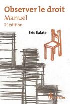 Couverture du livre « Observer le droit ; manuel (2e édition) » de Eric Balate aux éditions Larcier