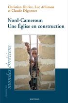 Couverture du livre « Nord-cameroun. une eglise en construction » de Duriez Athimon aux éditions Karthala