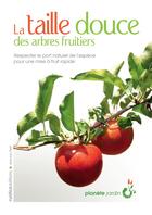 Couverture du livre « La taille douce des arbres fruitiers » de Jean-Luc Petit aux éditions Rustica