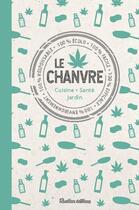 Couverture du livre « Le chanvre ; cuisine, santé, jardin » de Eve Marcorelles aux éditions Rustica