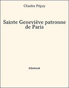 Couverture du livre « Sainte Geneviève patronne de Paris » de Charles Peguy aux éditions Bibebook