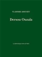 Couverture du livre « Dersou ouzala » de Arseniev aux éditions La Republique Des Lettres