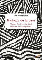 Couverture du livre « Biologie de la peur ; quand le stress devient moteur de changement » de Gerald Huther aux éditions Le Souffle D'or